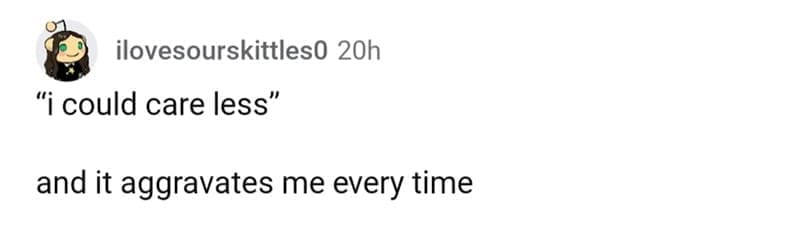 so wrong it became right "¡ could care less" and it aggravates me every time