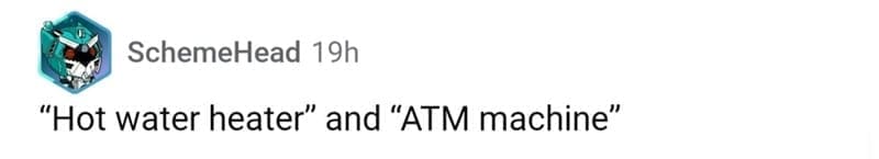 so wrong it became right "Hot water heater" and "ATM machine"