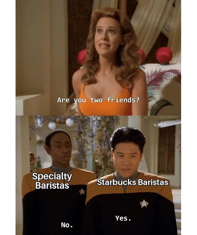 Barista Memes Are you two friends? Specialty Baristas Starbucks Baristas Yes.