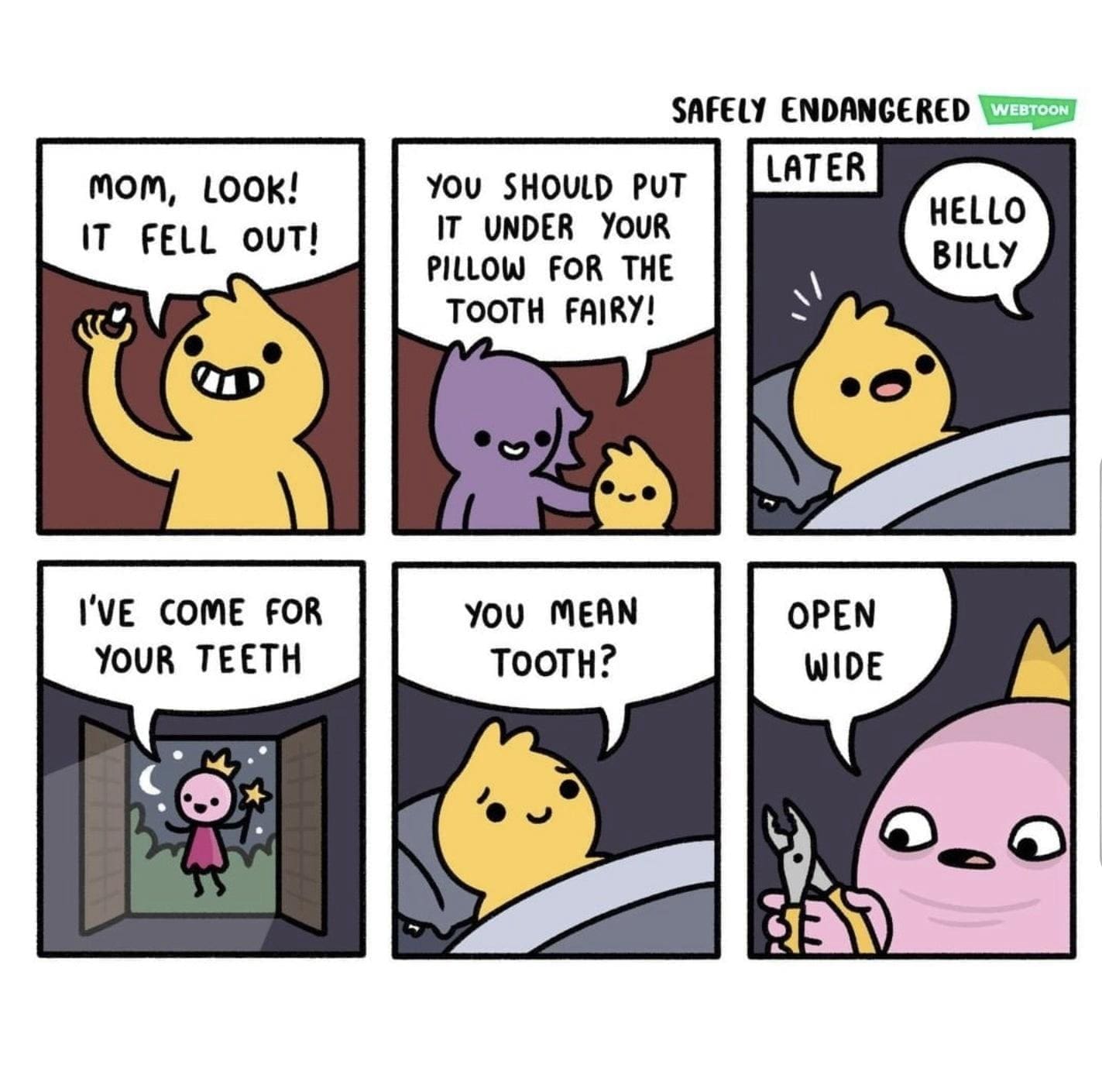 Dentist memes том, LOOk! IT FELL OUT! I'VE COME FOR YOUR TEETH SAFELY ENDANGERED LATER WEBTOON YOU SHOULD PUT IT UNDER YOUR PILLOW FOR THE TOOTH FAIRY! HELLO BILLY YOU MEAN TOOTH? OPEN WIDE