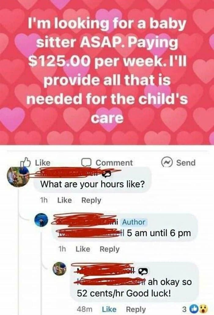 Entitled parents I'm looking for a baby sitter ASAP. Paying $125.00 per week. I'll provide all that is needed for the child's care