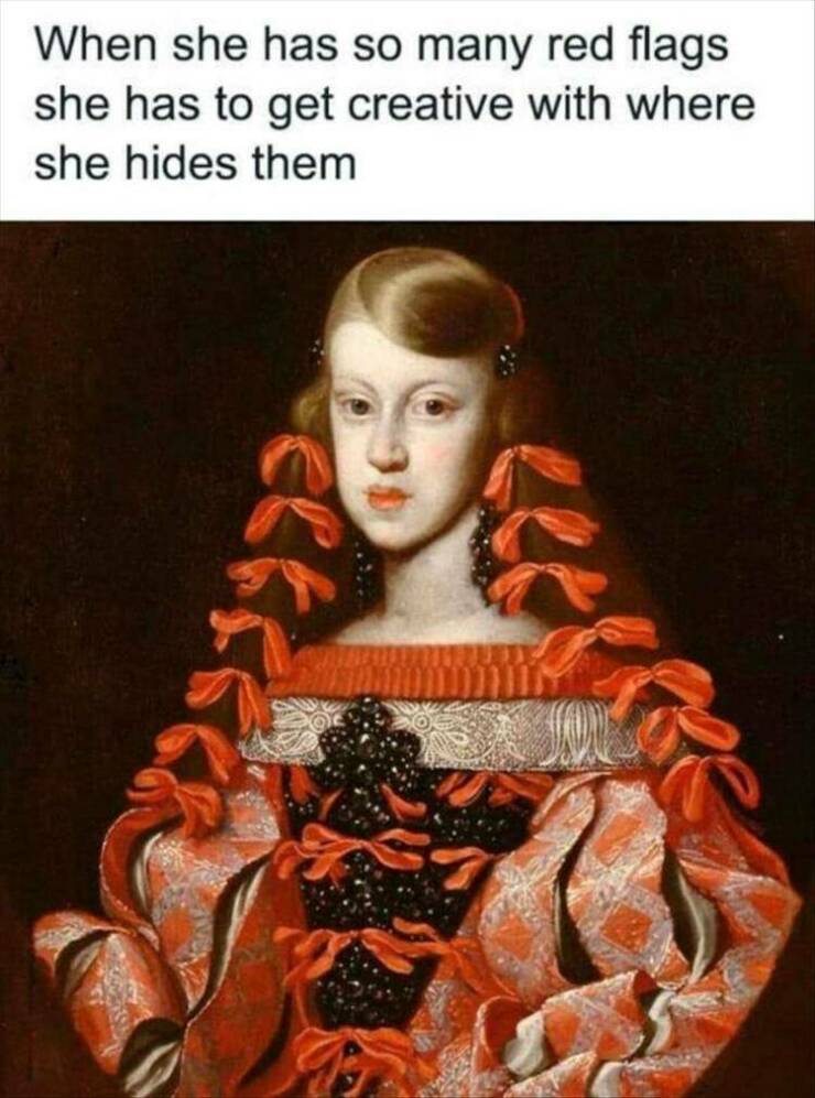 funny memes When she has so many red flags she has to get creative with where she hides them