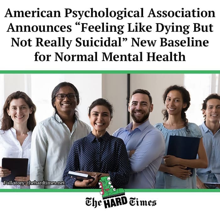 funny memes American Psychological Association Announces "Feeling Like Dying But Not Really Suicidal" New Baseline for Normal Mental Health