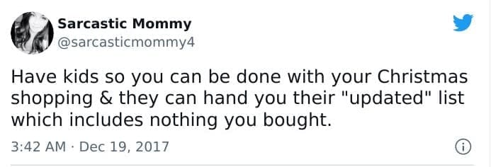 funny parenting tweets Have kids so you can be done with your Christmas shopping & they can hand you their "updated" list which includes nothing you bought.
