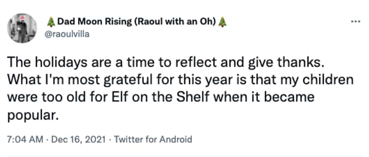 funny parenting tweets The holidays are a time to reflect and give thanks. What I'm most grateful for this year is that my children were too old for Elf on the Shelf when it became popular.