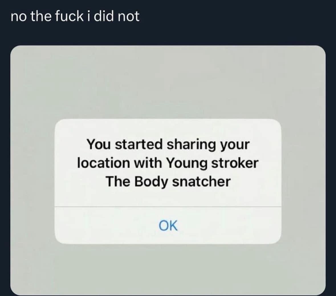 funny pics You started sharing your location with Young stroker The Body snatcher