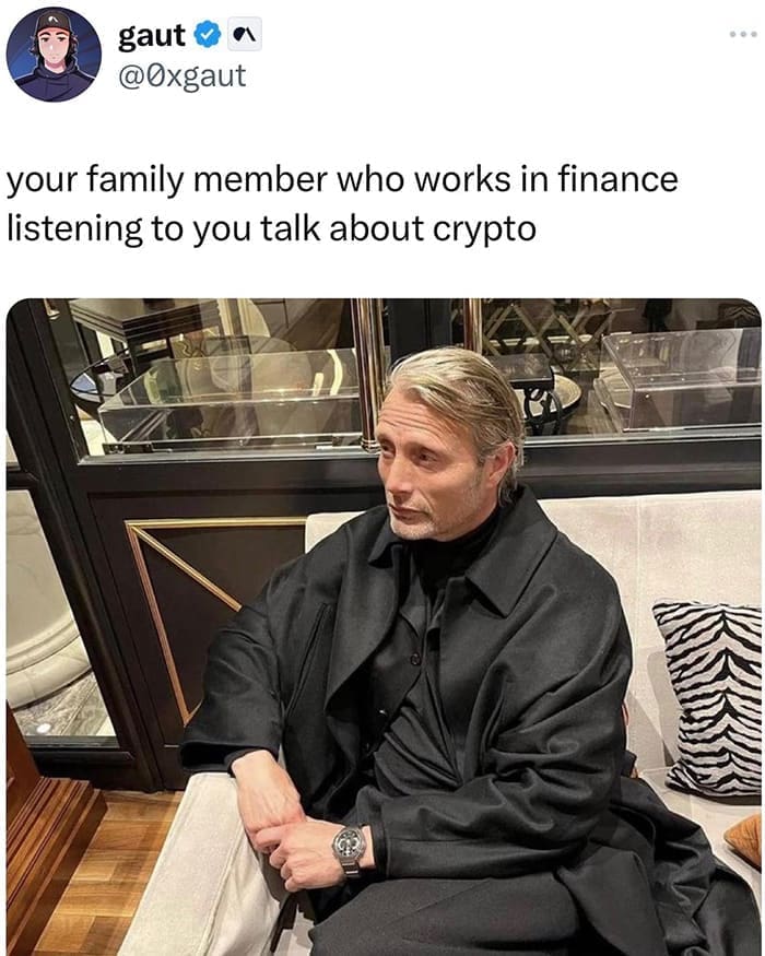 funny pictures your family member who works in finance listening to you talk about crypto
