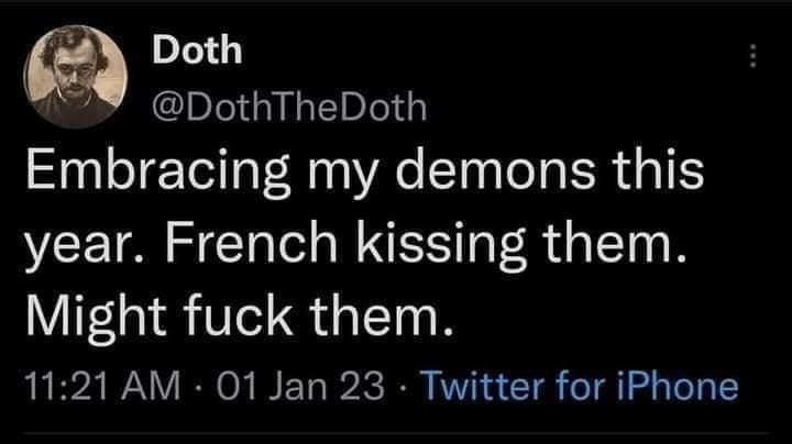 funny tweets Embracing my demons this year. French kissing them.
