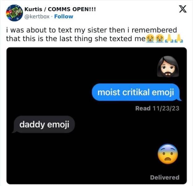 Gen Z Texting i was about to text my sister then i remembered that this is the last thing she texted me to follar moist critikal emoji Read 11/23/23 daddy emoji