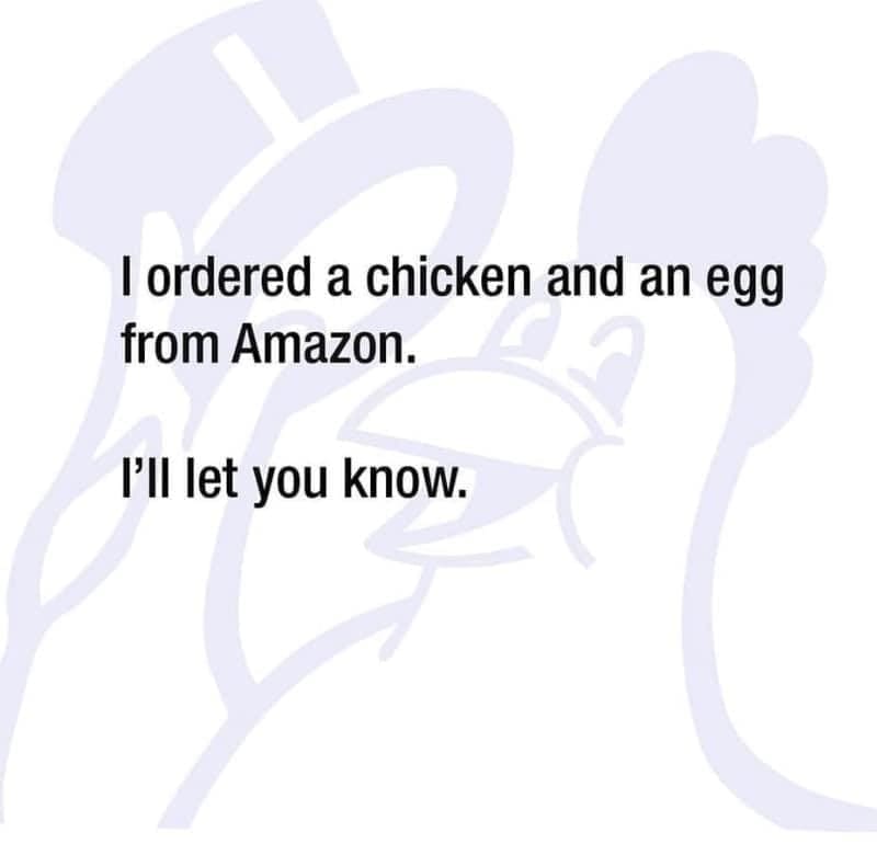 Philosophy memes I ordered a chicken and an egg from Amazon. I'let you know.