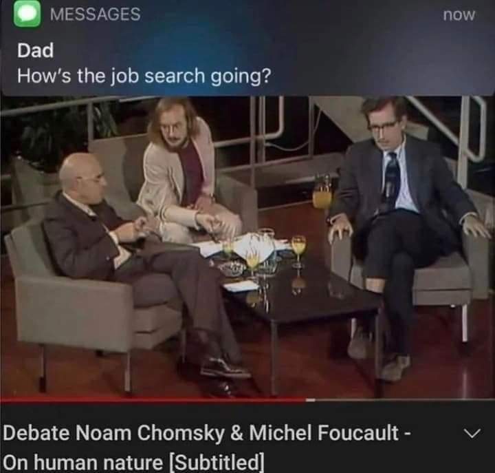 Philosophy memes How's the job search going? Debate Noam Chomsky & Michel Foucault - On human nature Subtitled