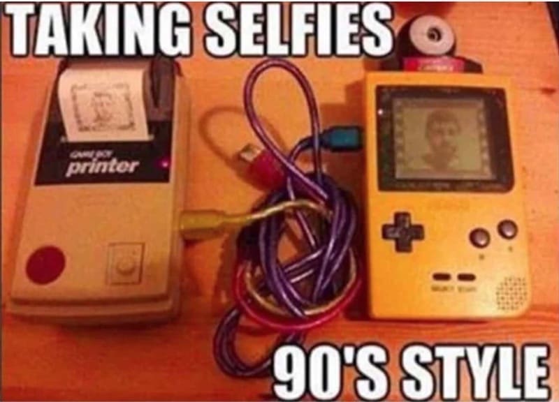 Retro gaming memes TAKING SELFIES O printer 90'S STYLE