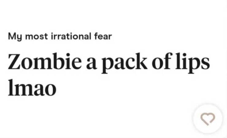 shattered confidence My most irrational fear Zombie a pack of lips Imao