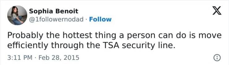 Probably the hottest thing a person can do is move efficiently through the TSA security line.