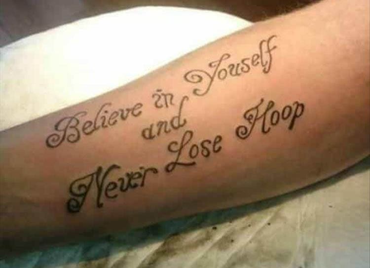 Bad tattoos Believe En Yorself and Never Lose Floop