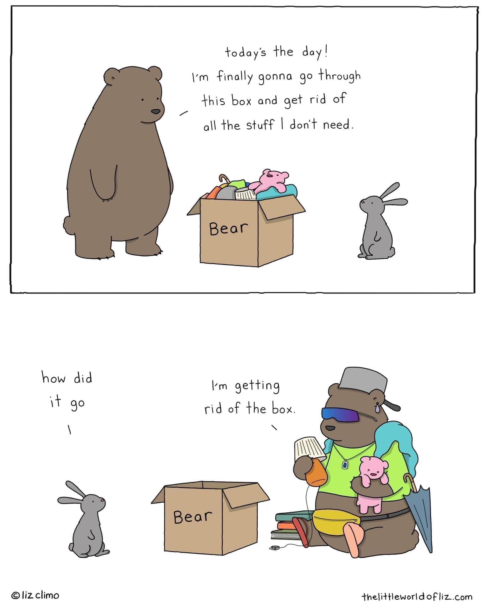 Bear memes today's the day! I'm finally gonna go through this box and get rid of all the stuff I don't need. Bear I'm getting rid of the box.