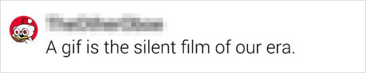 Best Shower Thoughts A gif is the silent film of our era.