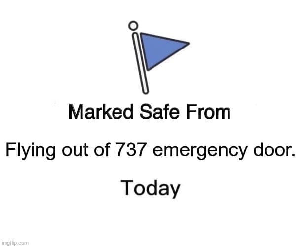 Boeing memes Marked Safe From Flying out of 737 emergency door. Today