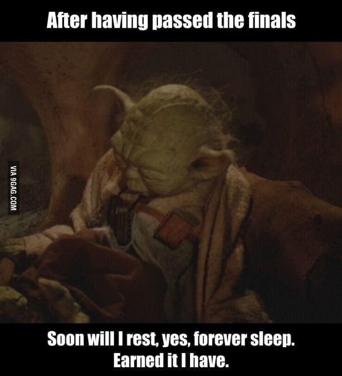 college memes After having passed the finals VIA 9GAG.COM Soon will I rest, yes, forever sleep. Earned it I have.