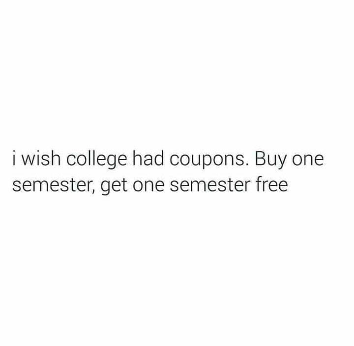 college memes i wish college had coupons. Buy one semester, get one semester free
