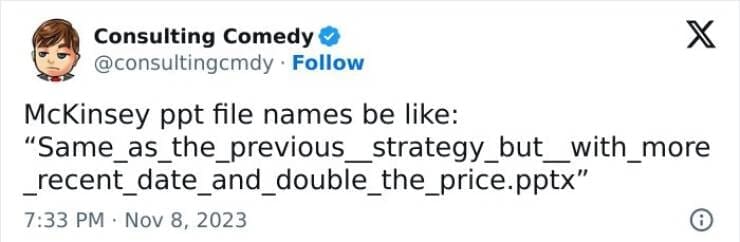 Consulting memes McKinsey ppt file names be like: "Same_as _the_previous_strategy_but_with_more _recent_date_and _double_the_price.pptx"