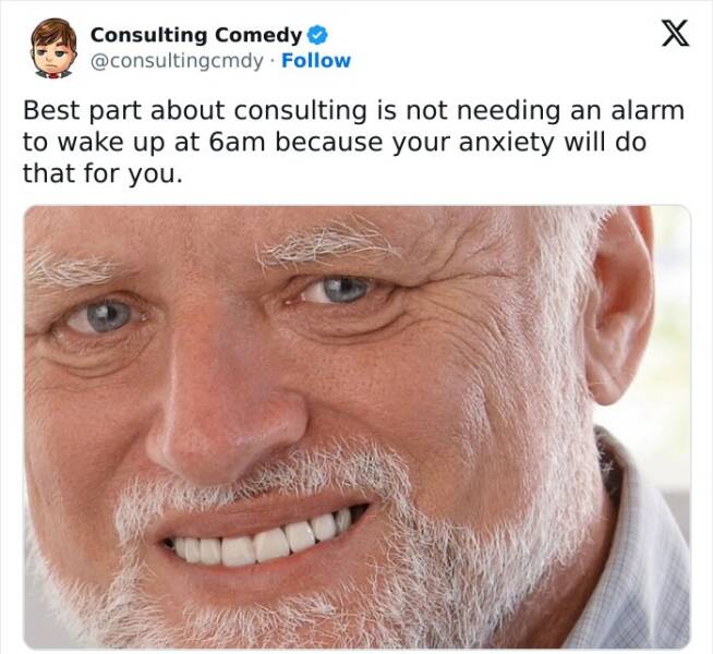 Consulting memes Best part about consulting is not needing an alarm to wake up at 6am because your anxiety will do that for you.