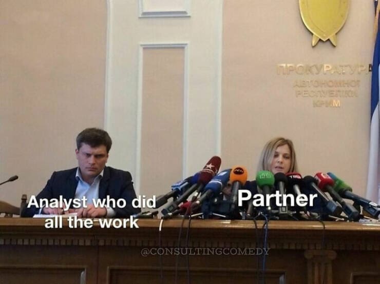Consulting memes Analyst who did all the work Partner