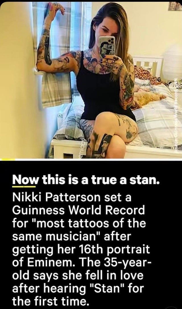 Cringe memes Nikki Patterson set a Guinness World Record for "most tattoos of the same musician" after getting her 16th portrait of Eminem. The 35-year-old says she fell in love after hearing "Stan" for the first time.