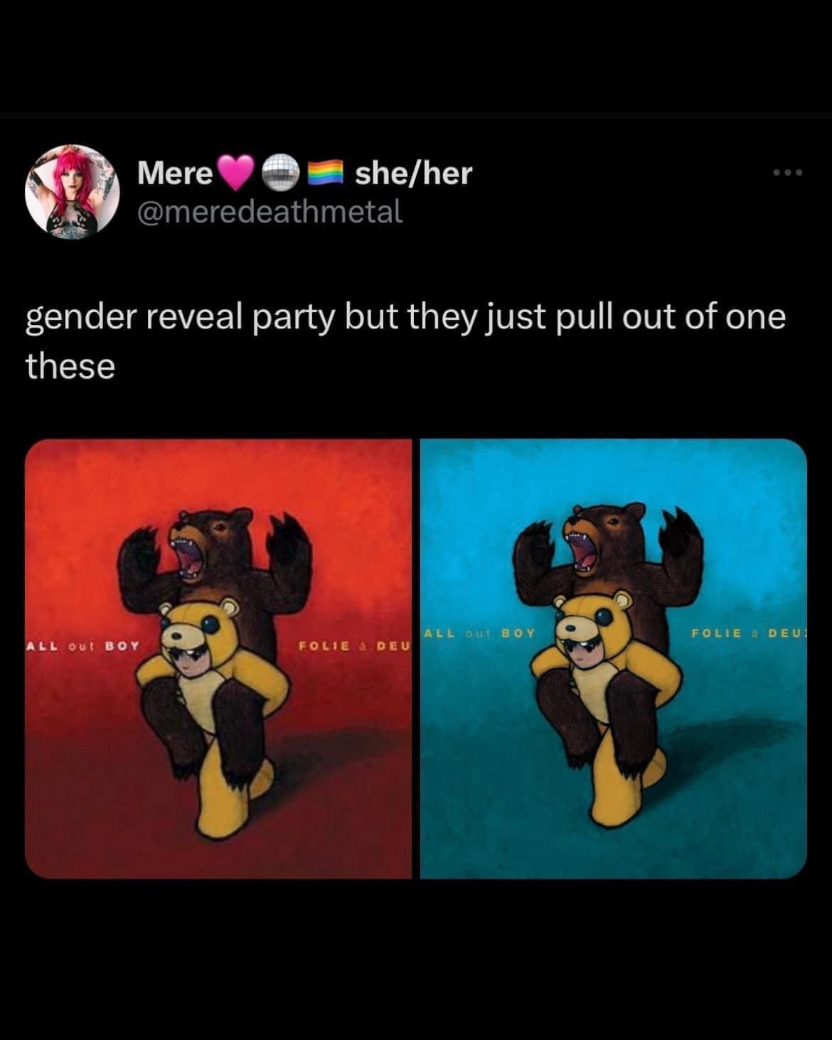 Emo memes gender reveal party but they just pull out of one these ALL OUt BOY FOLIE & DEU ALL OUt BOY FOLIE