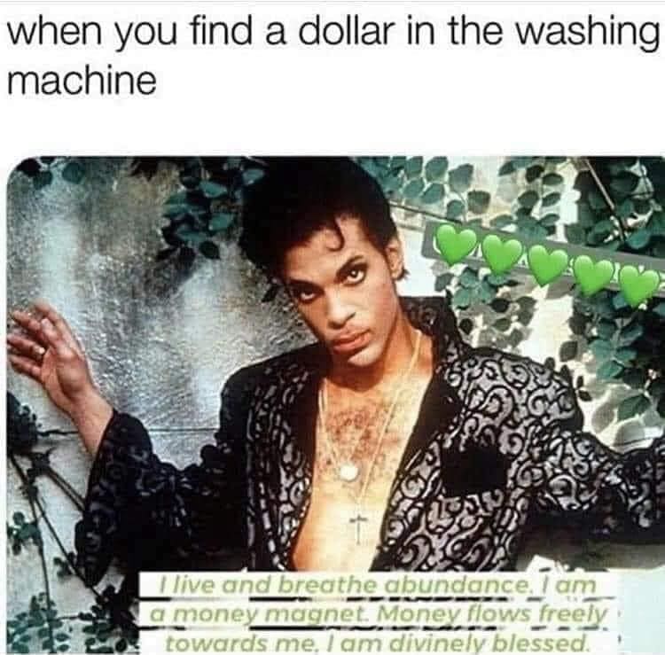 funny memes when you find a dollar in the washing machine _live and breathe abundance_/ am a money magnet Money llows Treely towards me. I am divinely blessed