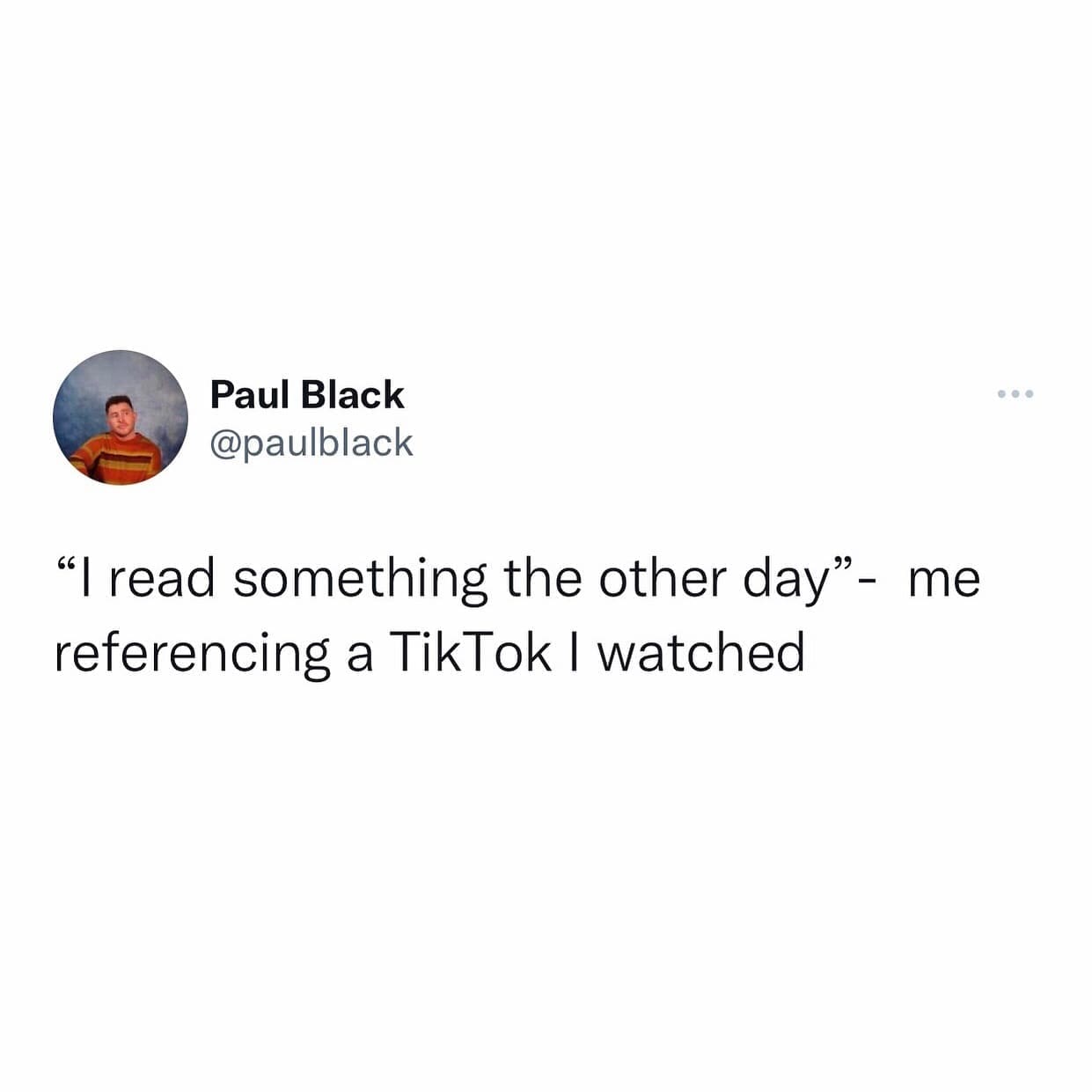 funny memes "I read something the other day" - me referencing a TikTok I watched