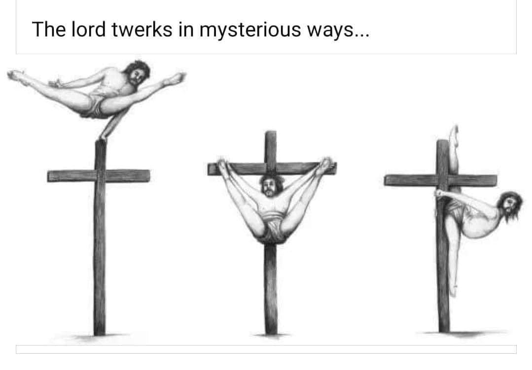 funny memes The lord twerks in mysterious ways...