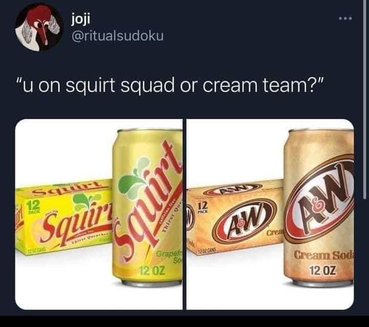 funny pics "u on squirt squad or cream team?"