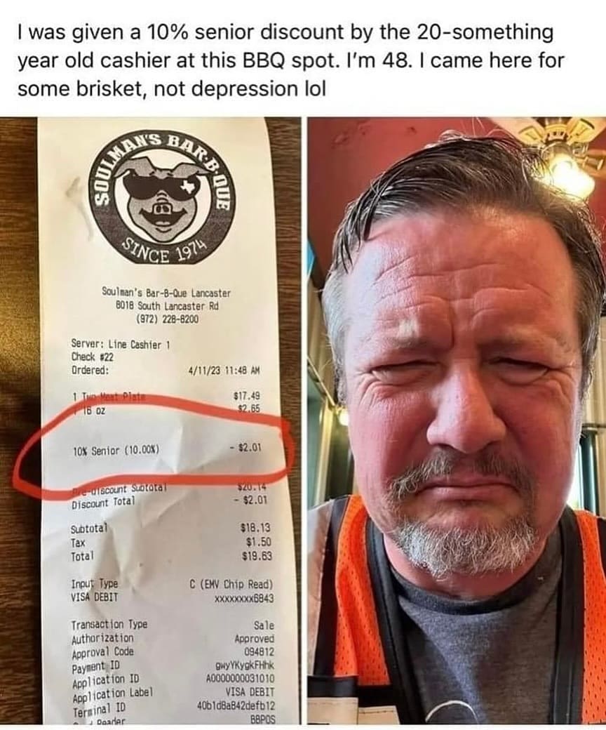 funny memes I was given a 10% senior discount by the 20-something year old cashier at this BBQ spot. I'm 48. I came here for some brisket, not depression lol