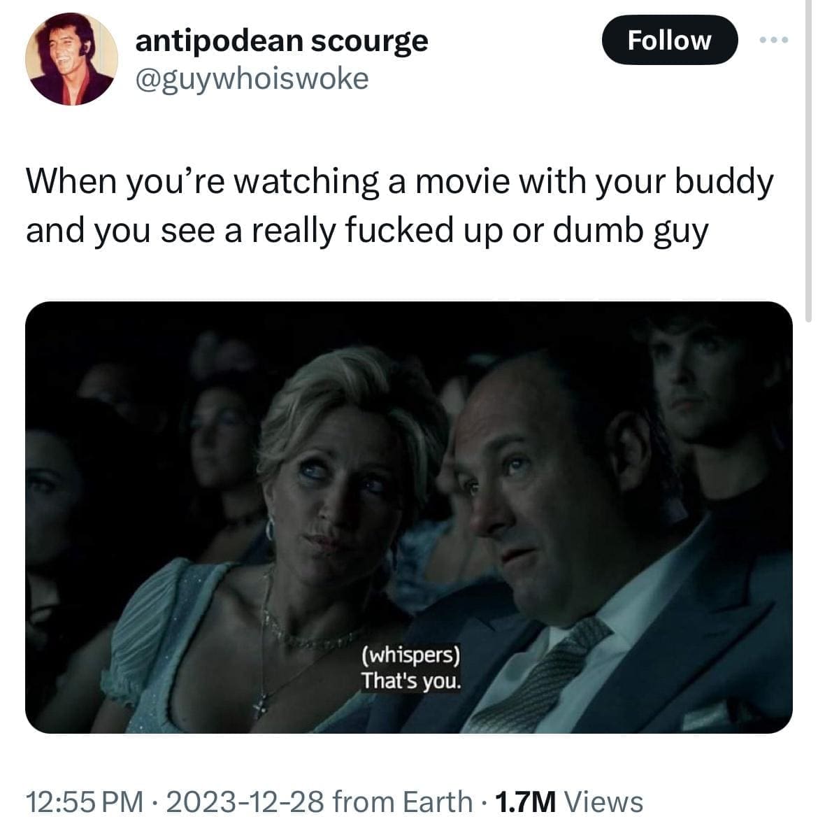 funny memes When you're watching a movie with your buddy and you see a really (whispers) That's you.