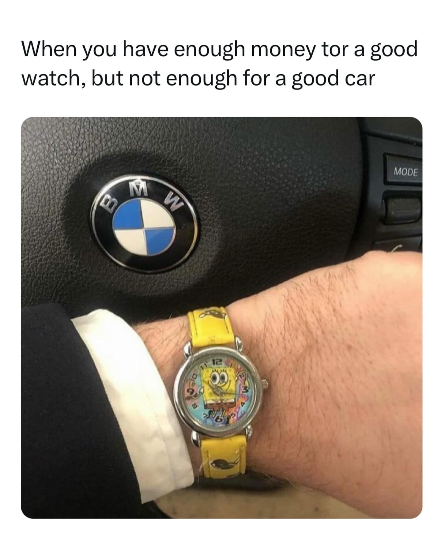 funny memes When you have enough money tor a good watch, but not enough for a good car