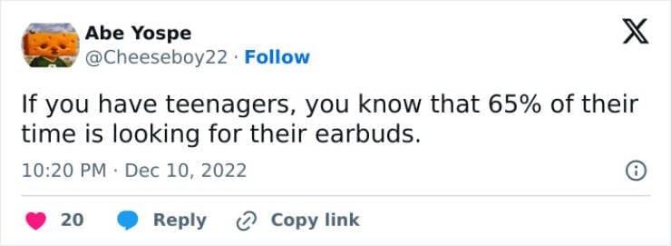 Funny parenting teen tweets If you have teenagers, you know that 65% of their time is looking for their earbuds.