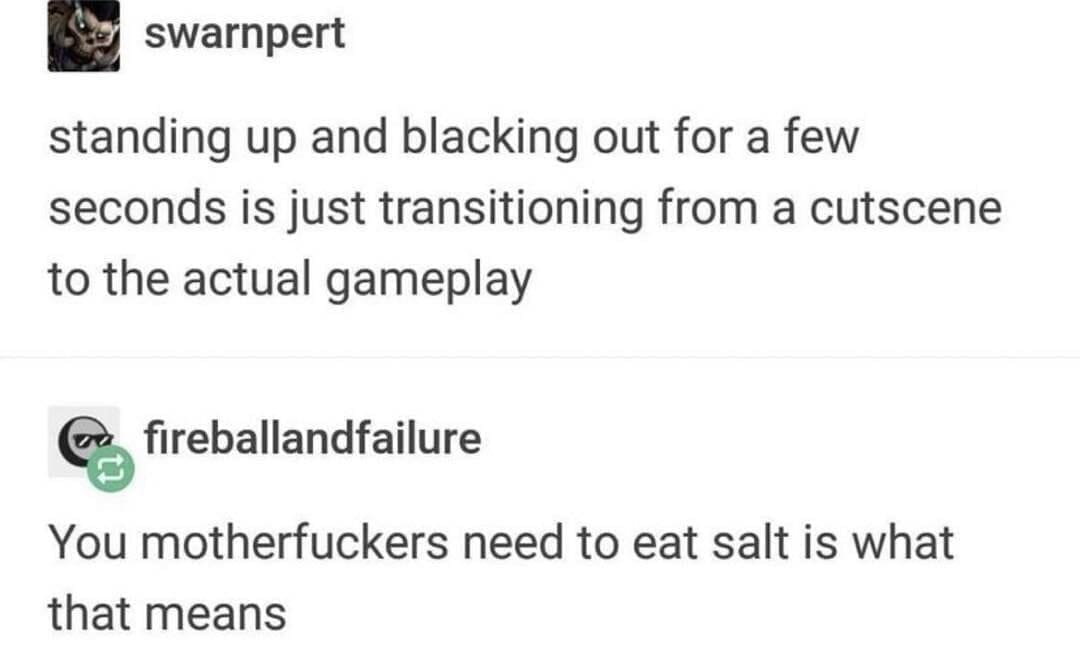 funny pics standing up and blacking out for a few seconds is just transitioning from a cutscene to the actual gameplay