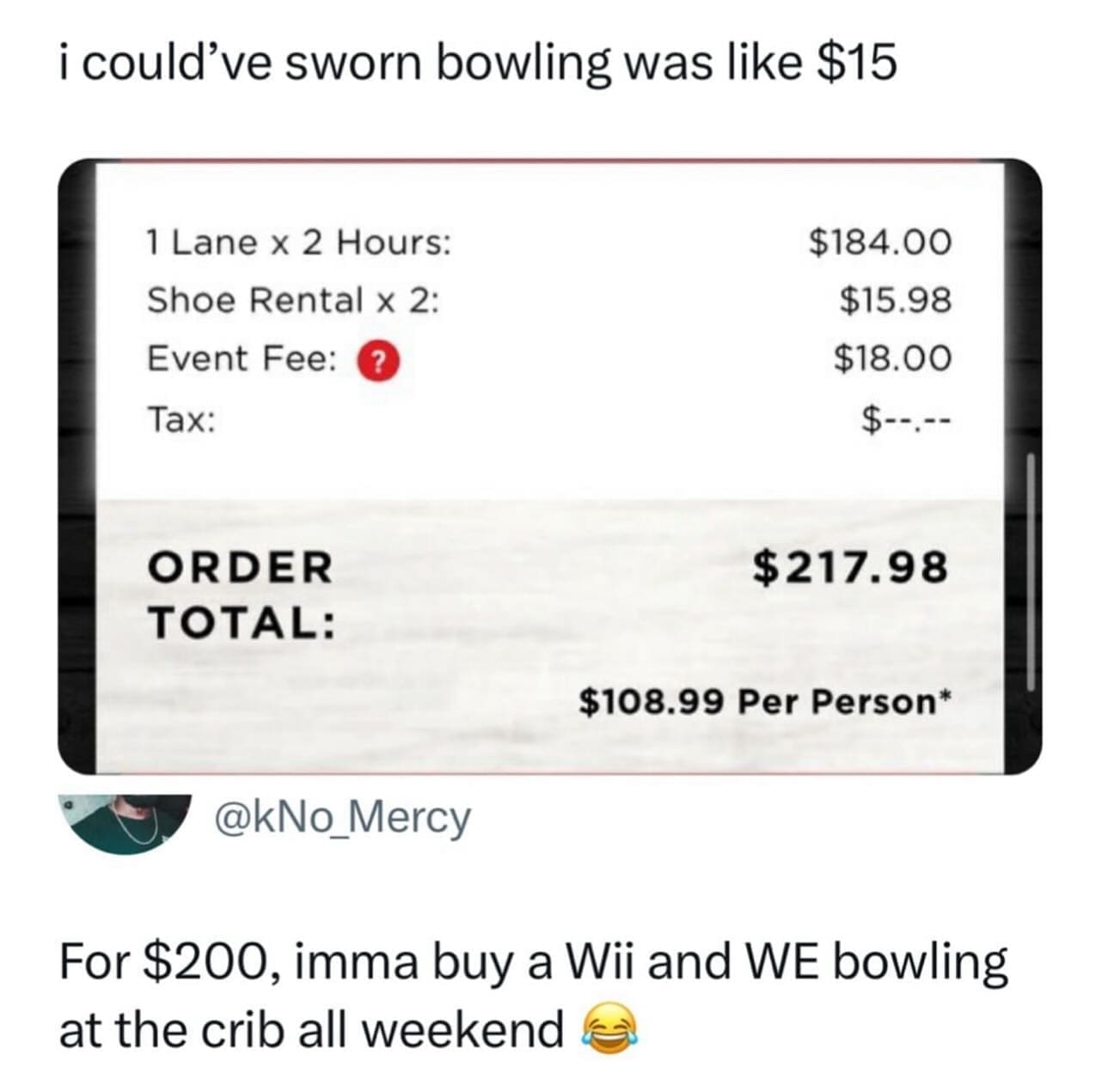 funny pics i could've sworn bowling was like $15 1 Lane x 2 Hours: $184.00