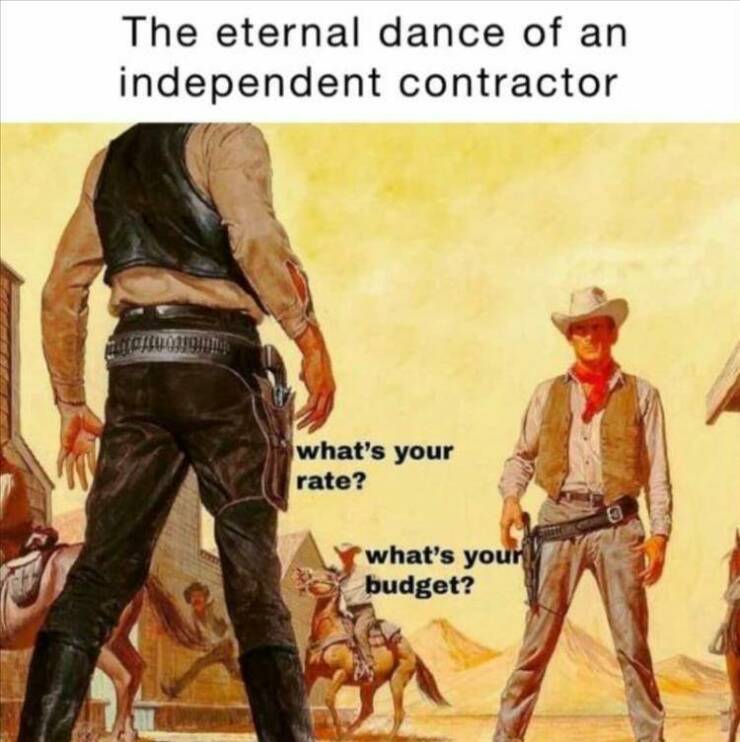 funny pics The eternal dance of an independent contractor what's your rate? what's your budget?