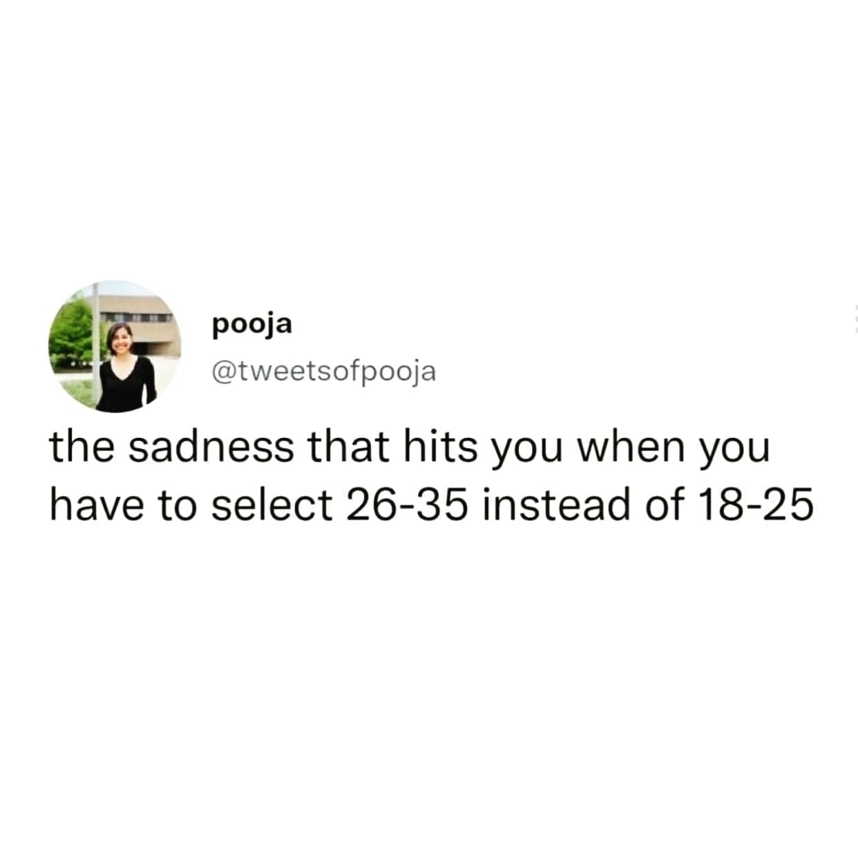 funny pics the sadness that hits you when you have to select 26-35 instead of 18-25