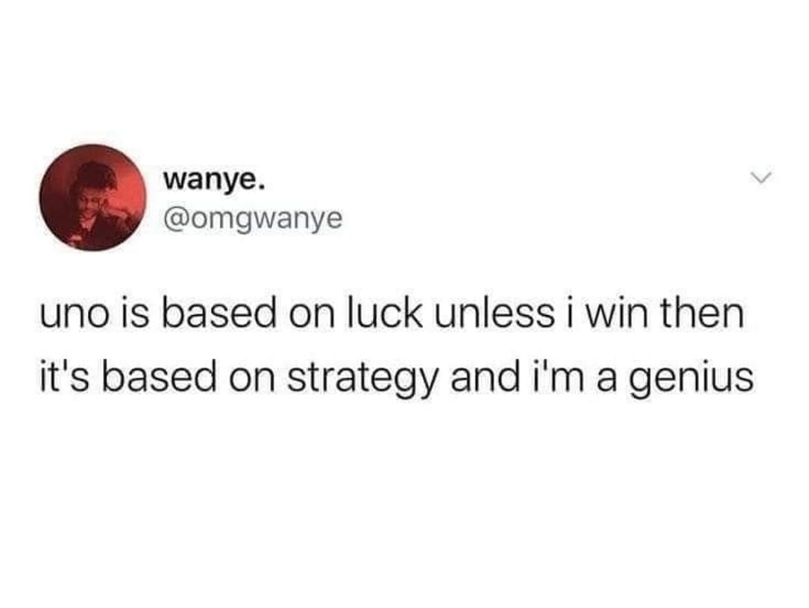 funny pics uno is based on luck unless i win then it's based on strategy and i'm a genius