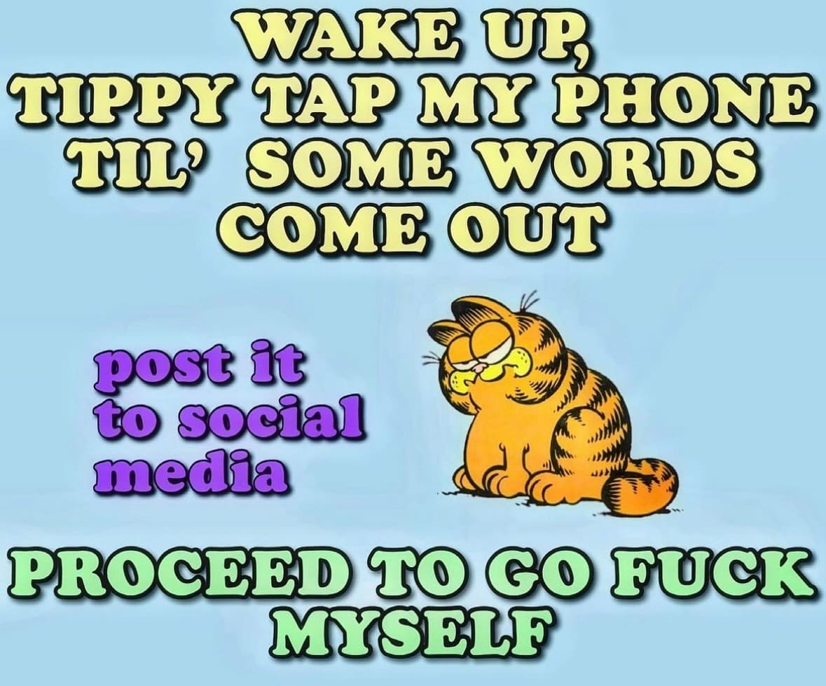 funny pics WAKE UP TIPPY TAP MY PHONE TIL? SOME WORDS COME OUT post it to social media PROCEED TO GO MYSELF