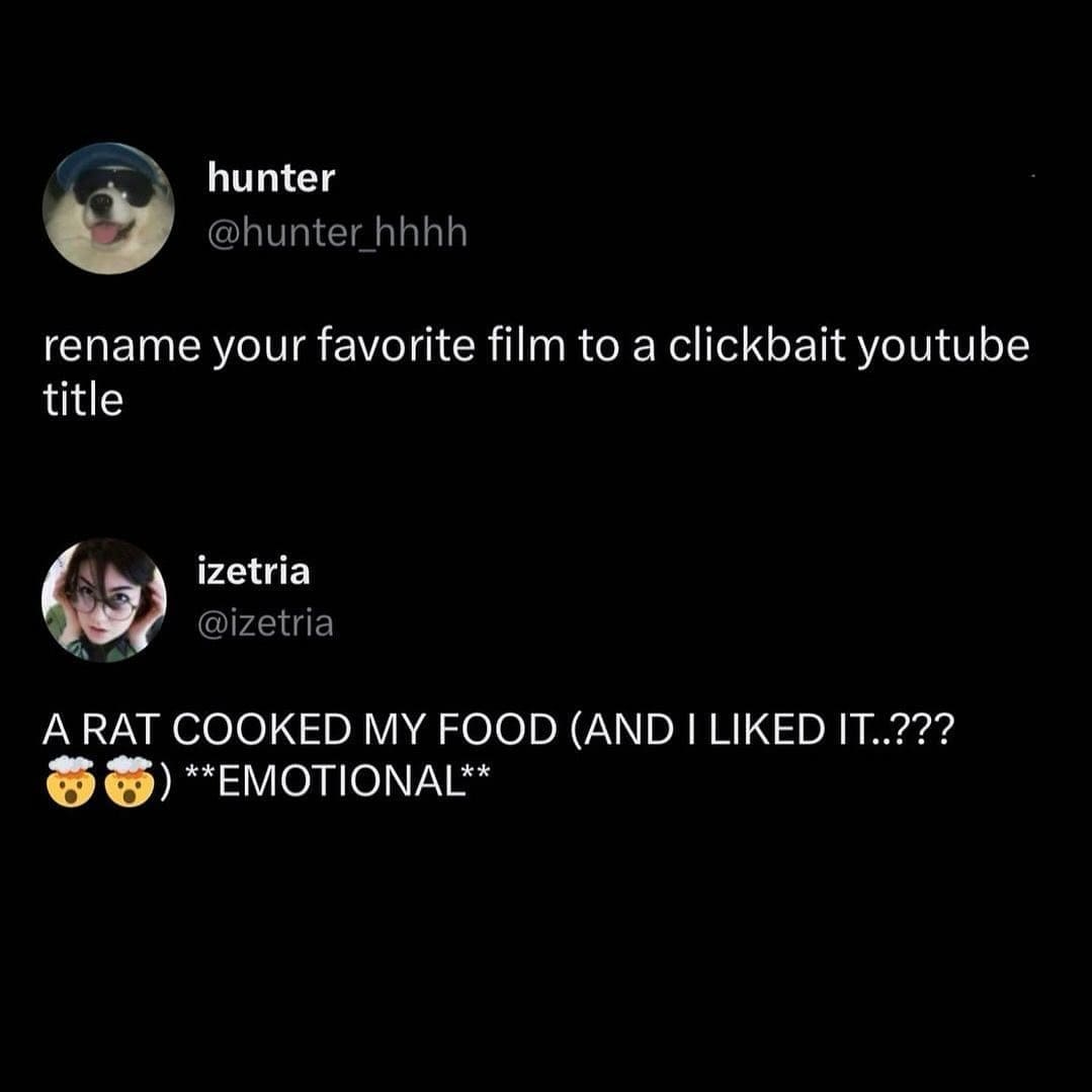funny pics rename your favorite film to a clickbait YouTube title. A RAT COOKED MY FOOD (AND I LIKED IT.??? 3） **EMOTIONAL**