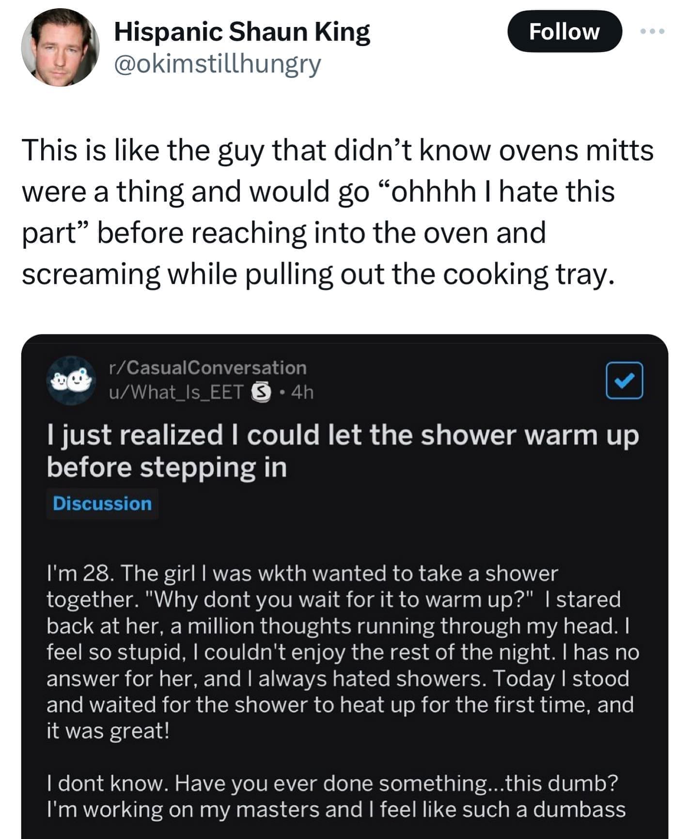 This is like the guy that didn't know ovens mitts were a thing and would go "ohhhh I hate this part" before reaching into the oven and screaming while pulling out the cooking tray.