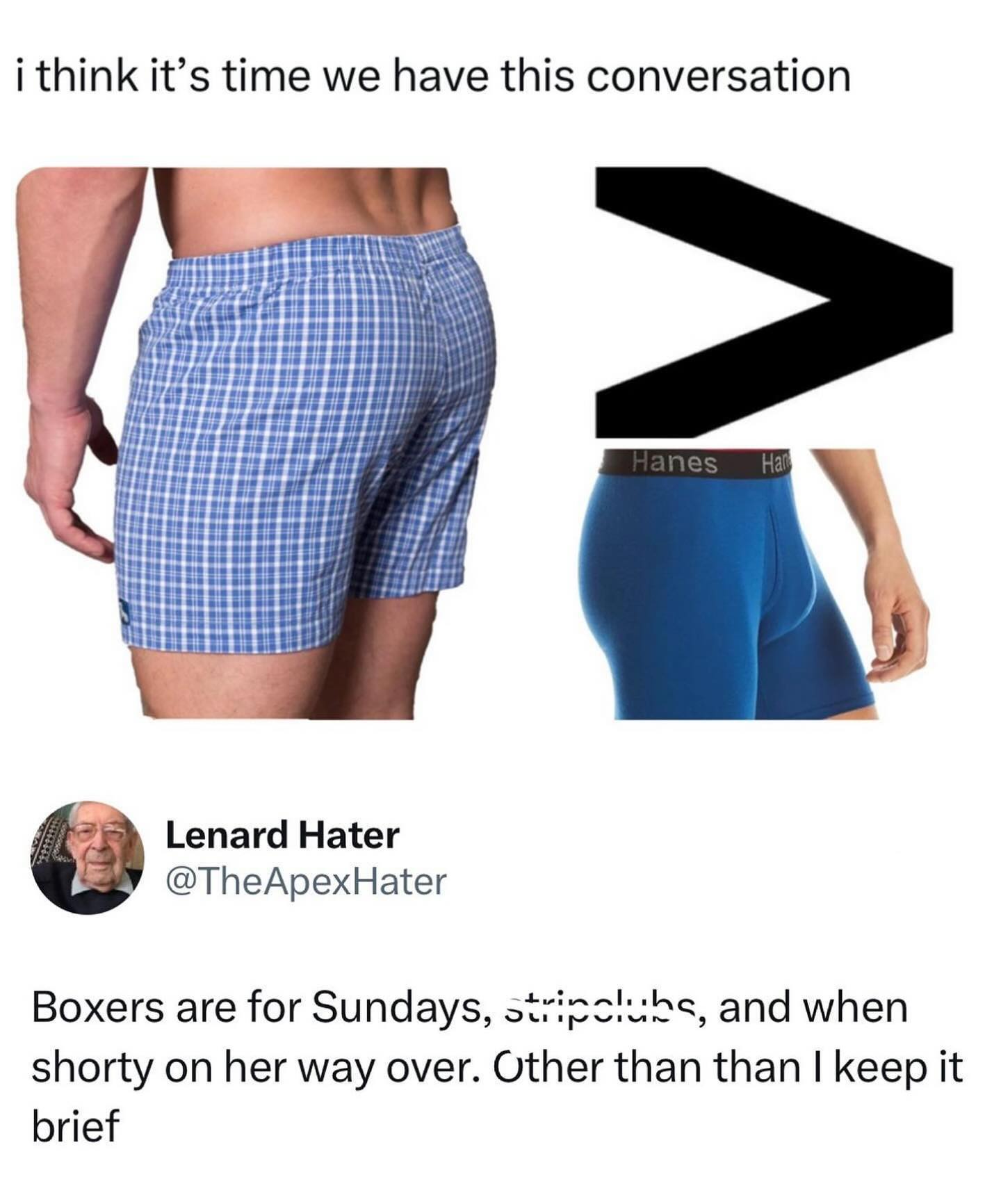 funny pics i think it's time we have this. conversation. Boxers are for Sundays, stripolubs, and when shorty on her way over. Other than than I keep it brief