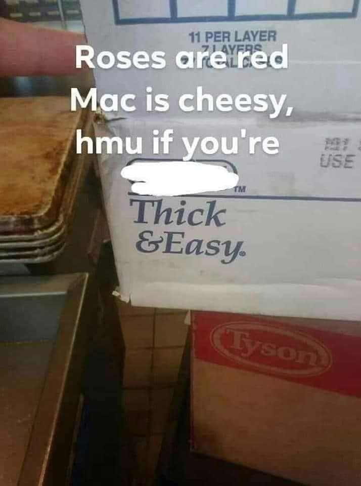 funny pics Roses aretried Mac is cheesy, hmu if you're Thick &Easy.