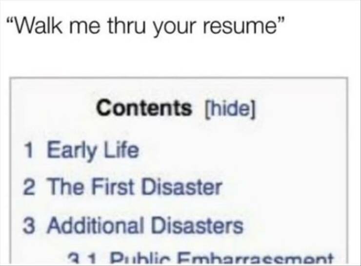 funny pics "Walk me thru your resume" Contents [hide] 1 Early Life 2 The First Disaster 3 Additional Disasters 21 Duhlin Emharracemont