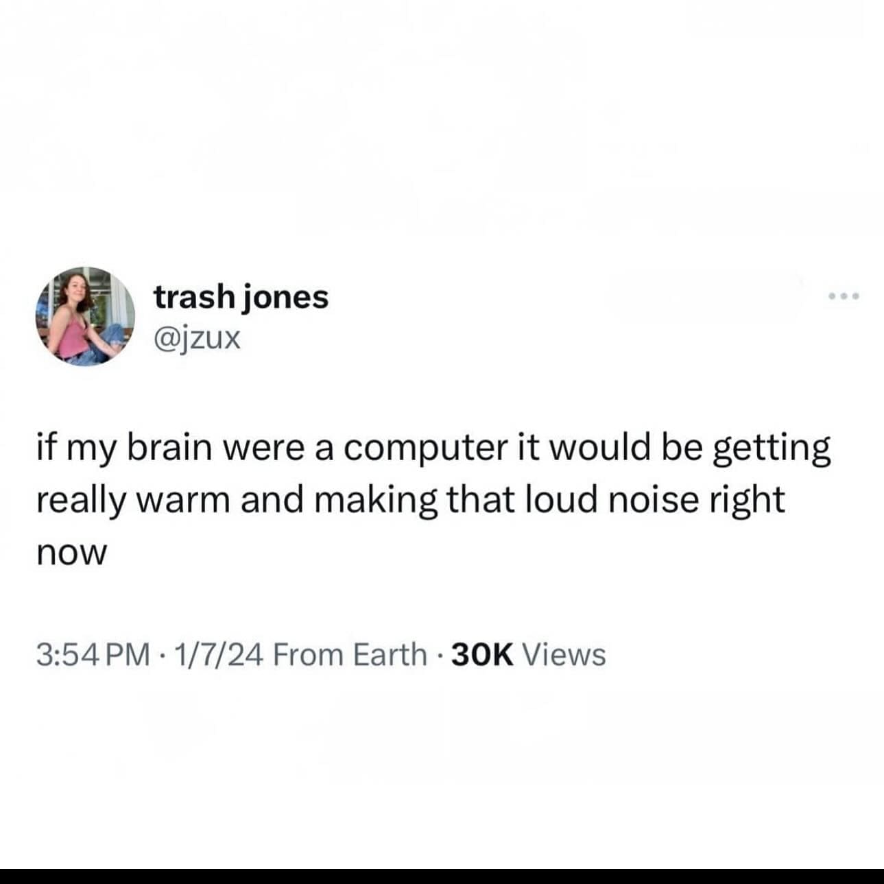 funny pics @jzux if my brain were a computer it would be getting really warm and making that loud noise right now