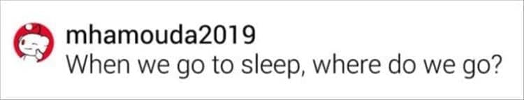 When we go to sleep, where do we go?